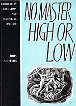 No Master High or Low: Libertarian Education and Schooling in Britain 1890-1990